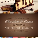 Decadent Chocolate and Cacao Recipes and Delights